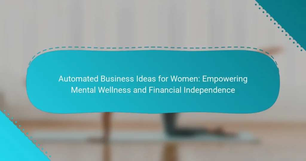 Automated Business Ideas for Women: Empowering Mental Wellness and Financial Independence