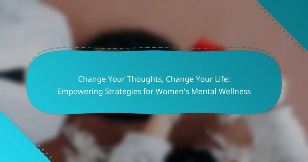 Change Your Thoughts, Change Your Life: Empowering Strategies for Women’s Mental Wellness