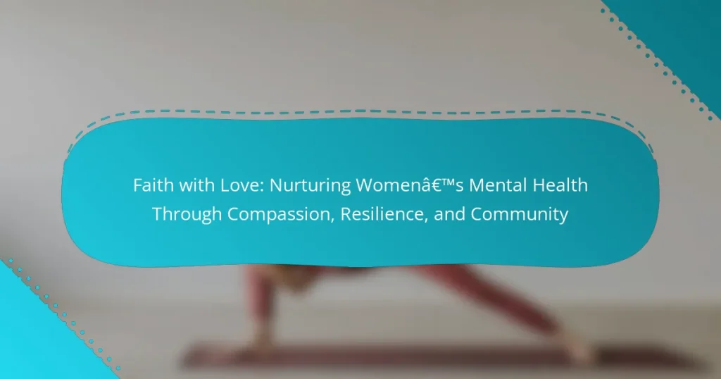 Faith with Love: Nurturing Women’s Mental Health Through Compassion, Resilience, and Community