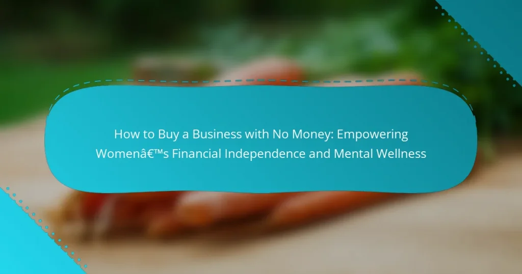How to Buy a Business with No Money: Empowering Women’s Financial Independence and Mental Wellness