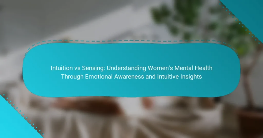 Intuition vs Sensing: Understanding Women’s Mental Health Through Emotional Awareness and Intuitive Insights