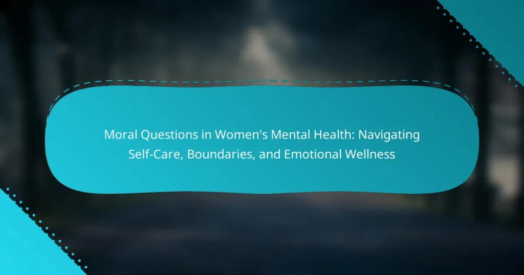 Moral Questions in Women’s Mental Health: Navigating Self-Care, Boundaries, and Emotional Wellness