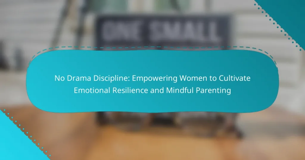 No Drama Discipline: Empowering Women to Cultivate Emotional Resilience and Mindful Parenting