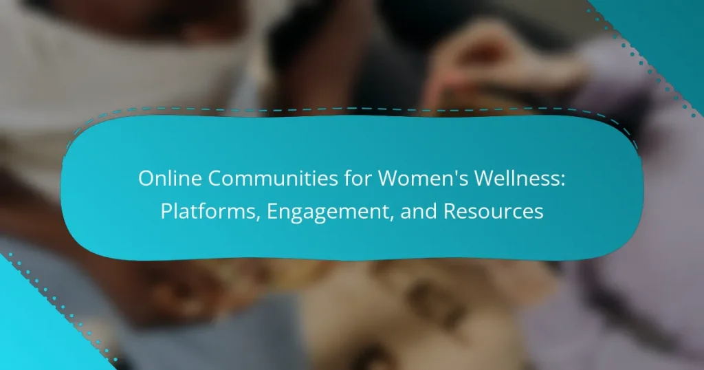 Online Communities for Women’s Wellness: Platforms, Engagement, and Resources