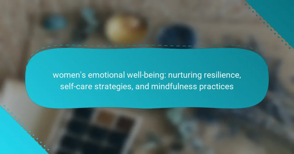 women’s emotional well-being: nurturing resilience, self-care strategies, and mindfulness practices