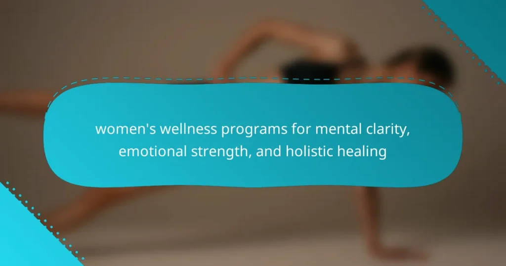 women’s wellness programs for mental clarity, emotional strength, and holistic healing