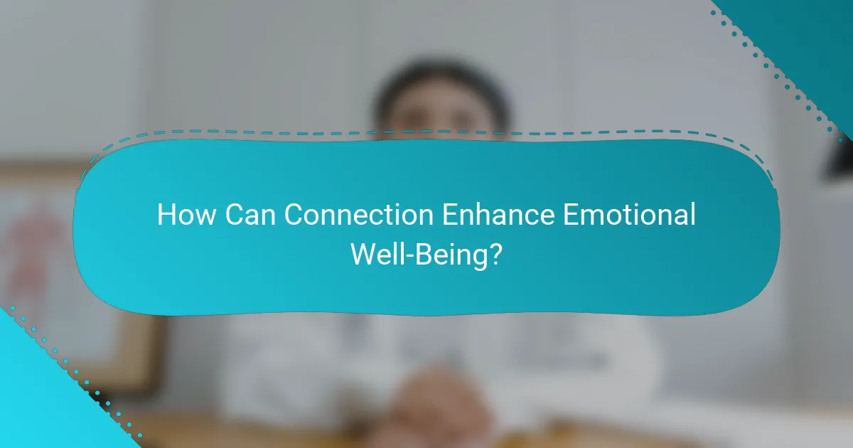 How Can Connection Enhance Emotional Well-Being?