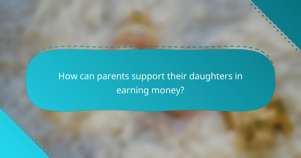 How can parents support their daughters in earning money?
