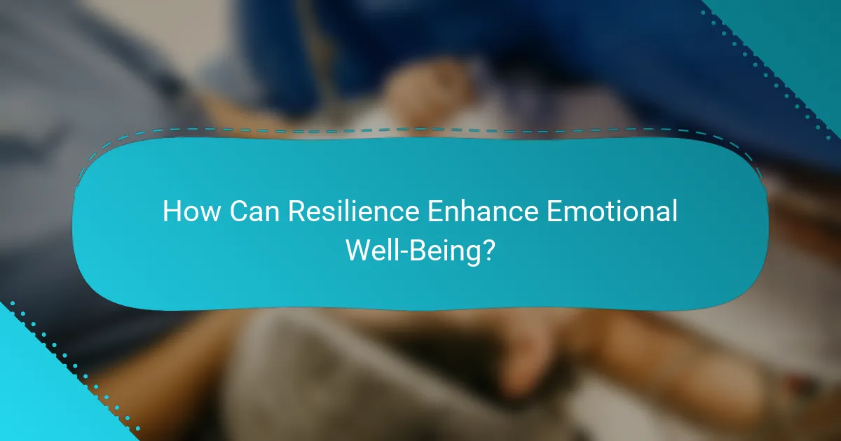 How Can Resilience Enhance Emotional Well-Being?