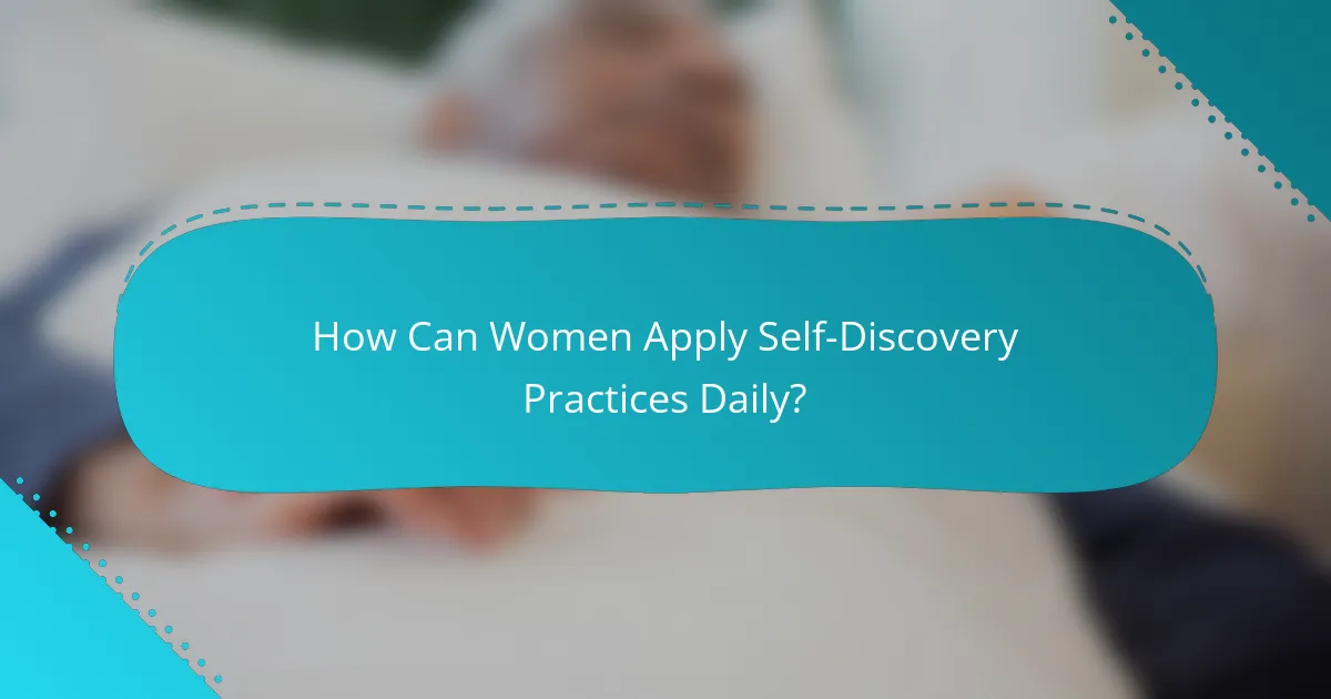 How Can Women Apply Self-Discovery Practices Daily?