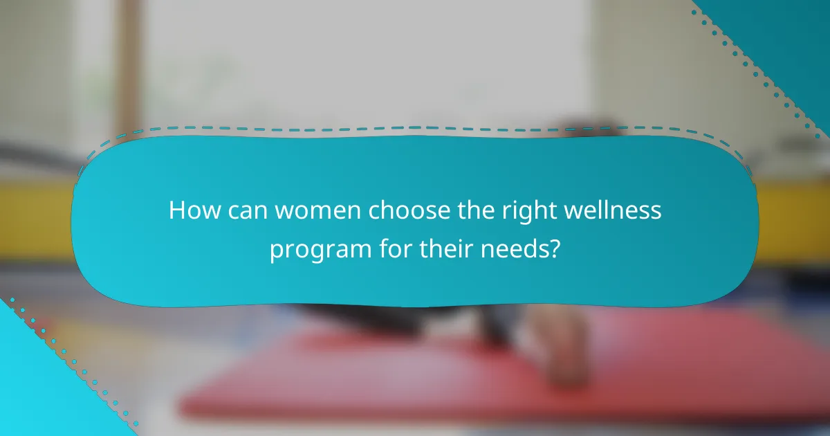 How can women choose the right wellness program for their needs?