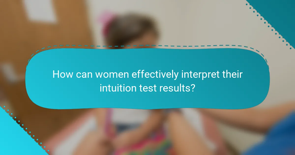 How can women effectively interpret their intuition test results?