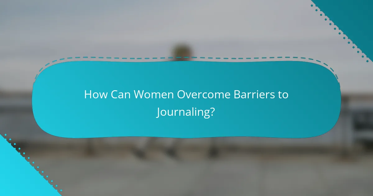 How Can Women Overcome Barriers to Journaling?