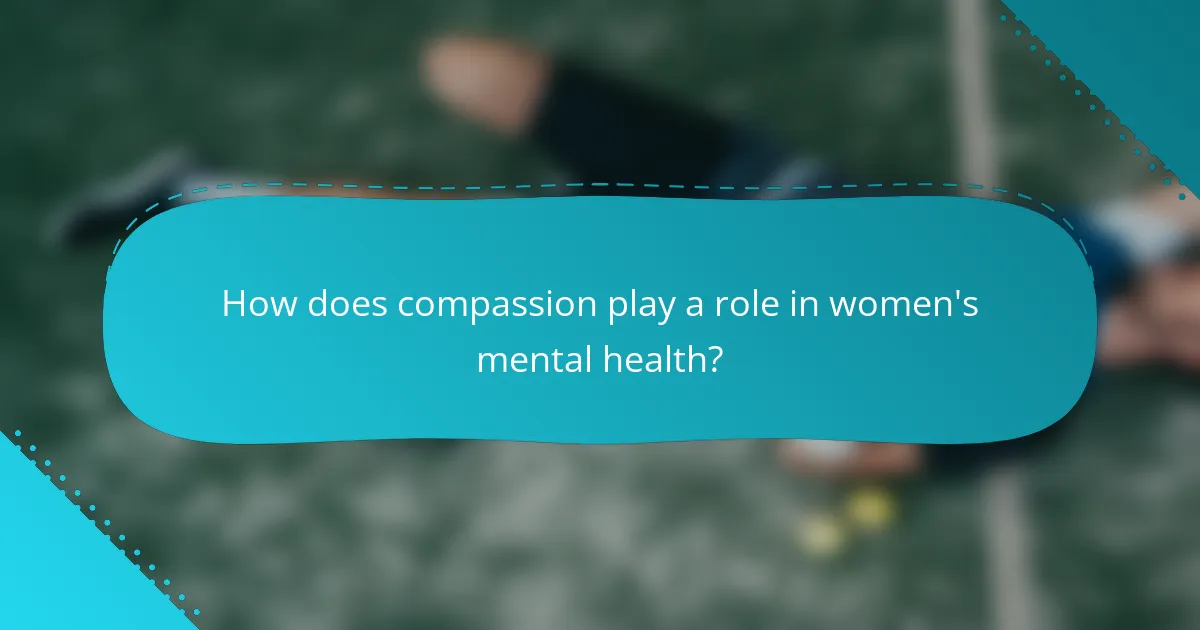 How does compassion play a role in women's mental health?