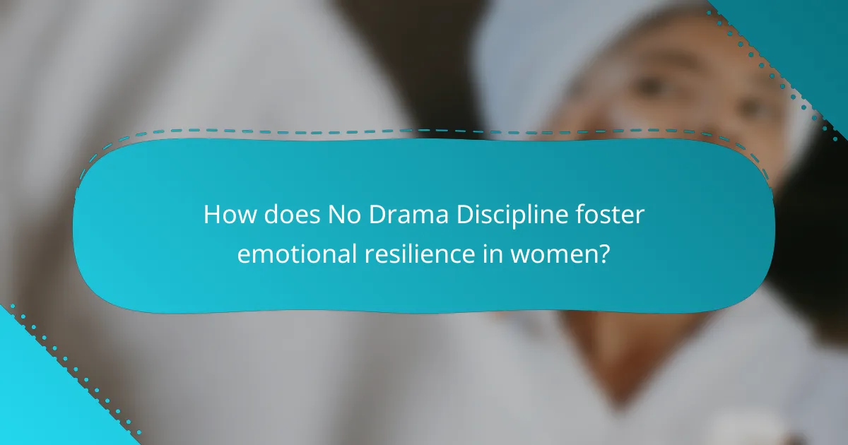 How does No Drama Discipline foster emotional resilience in women?