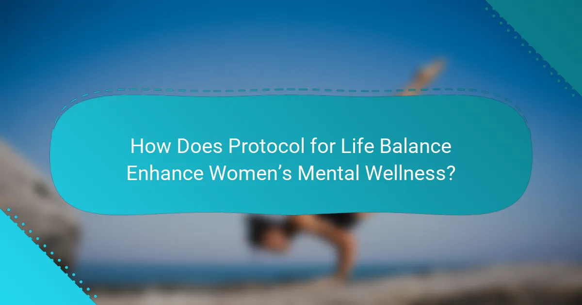 How Does Protocol for Life Balance Enhance Women’s Mental Wellness?