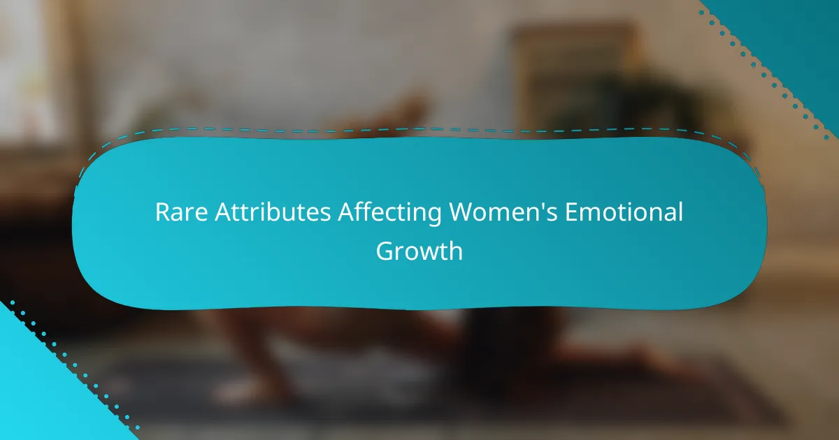 Rare Attributes Affecting Women's Emotional Growth