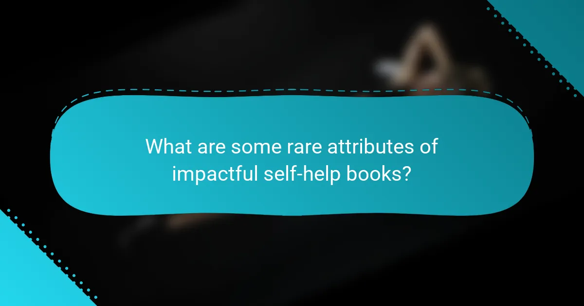 What are some rare attributes of impactful self-help books?