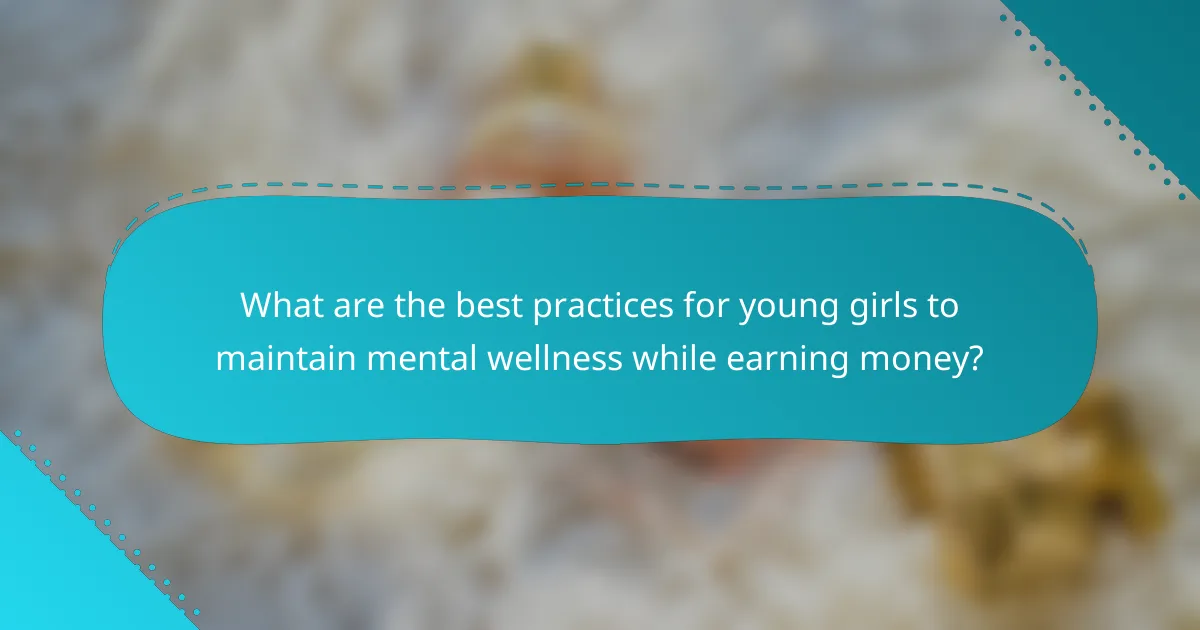 What are the best practices for young girls to maintain mental wellness while earning money?