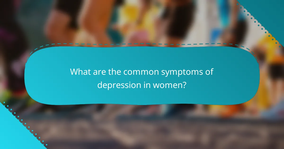 What are the common symptoms of depression in women?