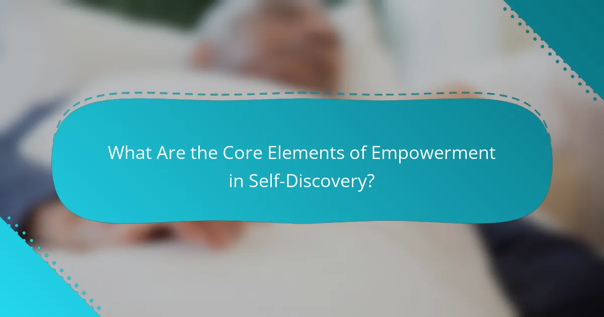 What Are the Core Elements of Empowerment in Self-Discovery?