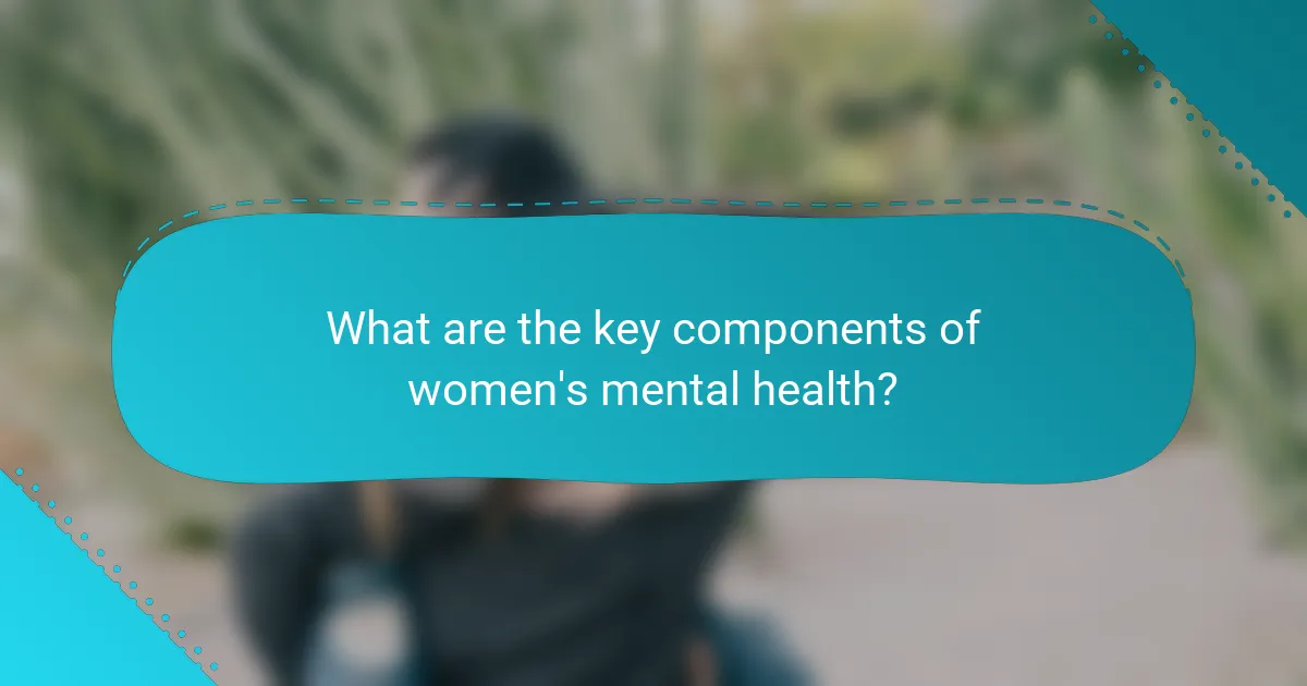 What are the key components of women's mental health?