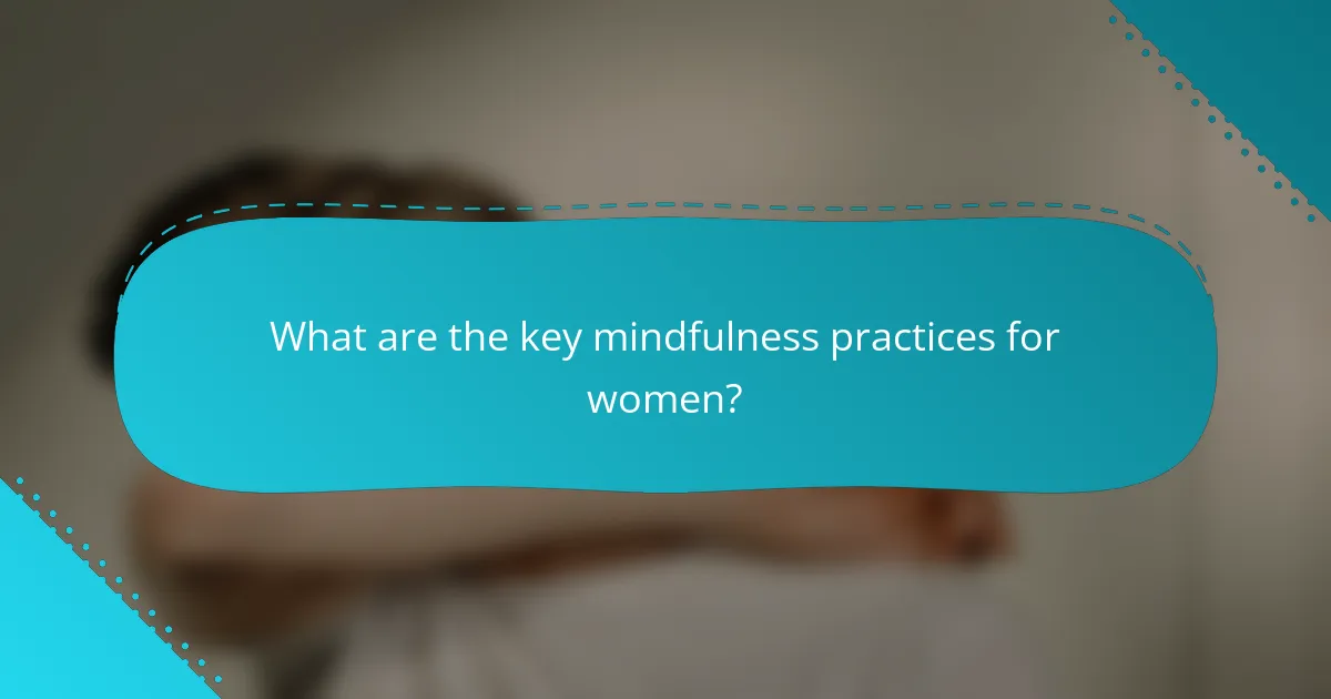 What are the key mindfulness practices for women?