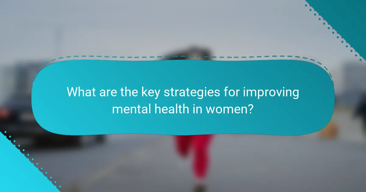 What are the key strategies for improving mental health in women?