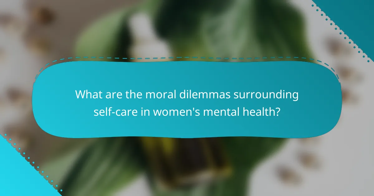 What are the moral dilemmas surrounding self-care in women's mental health?