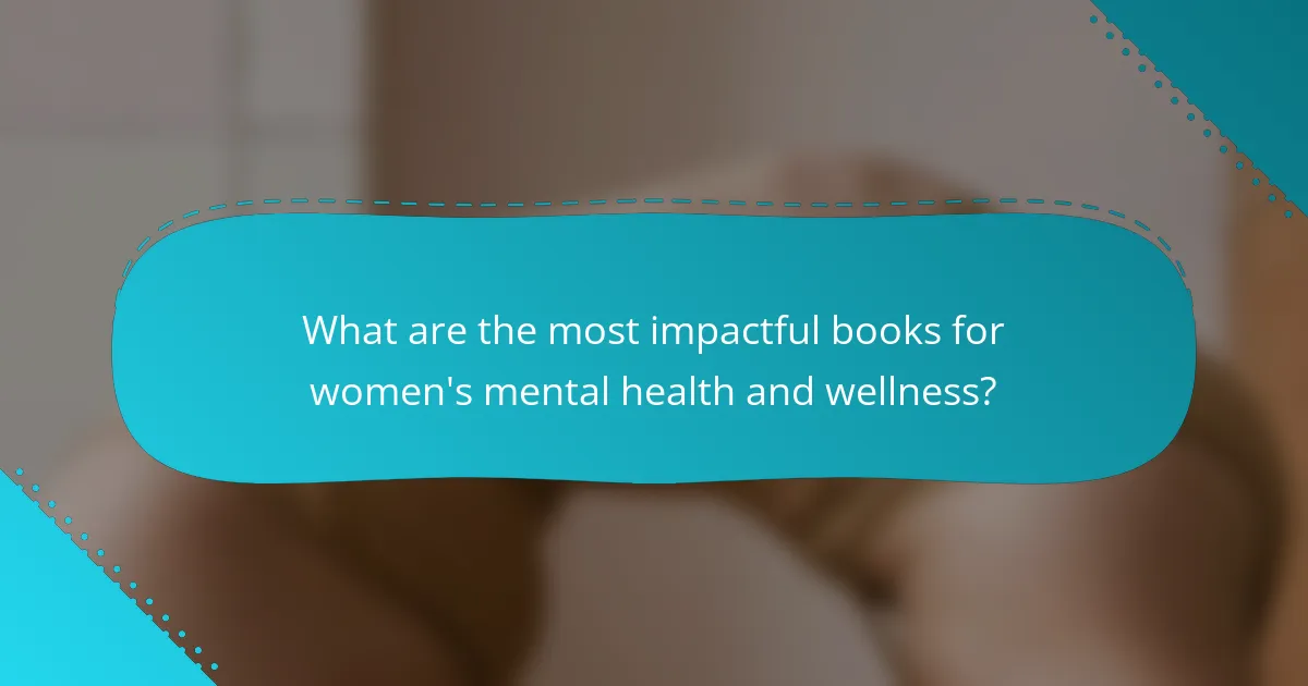 What are the most impactful books for women's mental health and wellness?