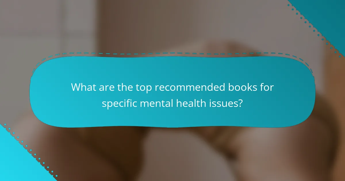 What are the top recommended books for specific mental health issues?