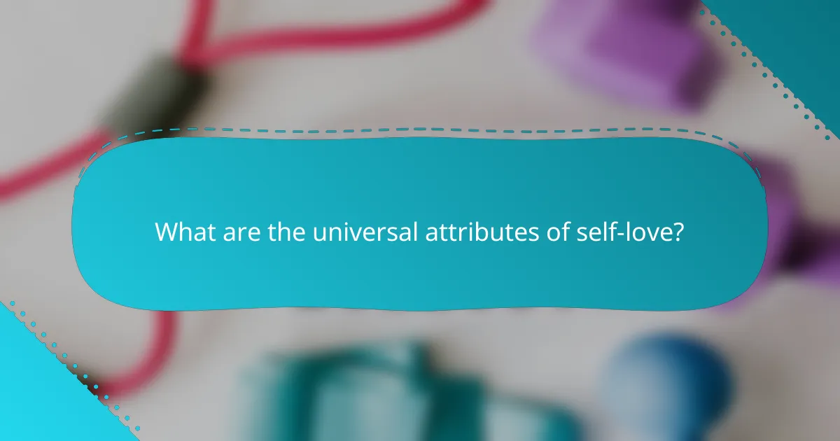 What are the universal attributes of self-love?