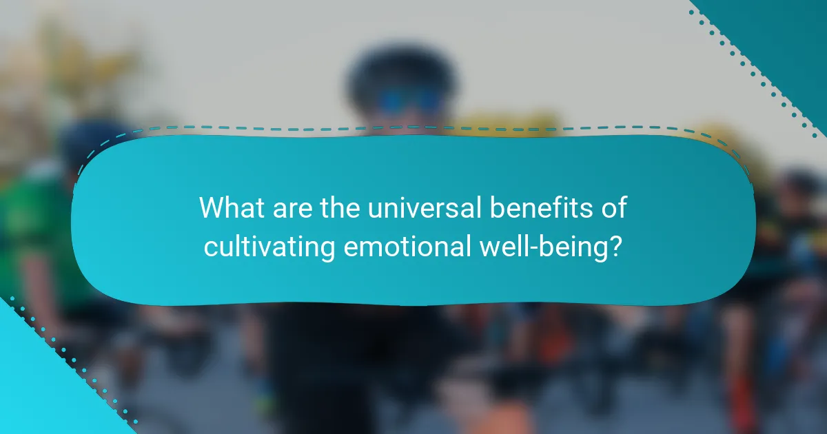 What are the universal benefits of cultivating emotional well-being?