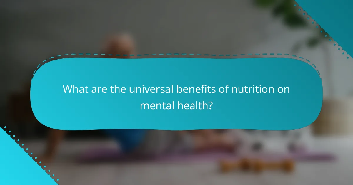 What are the universal benefits of nutrition on mental health?