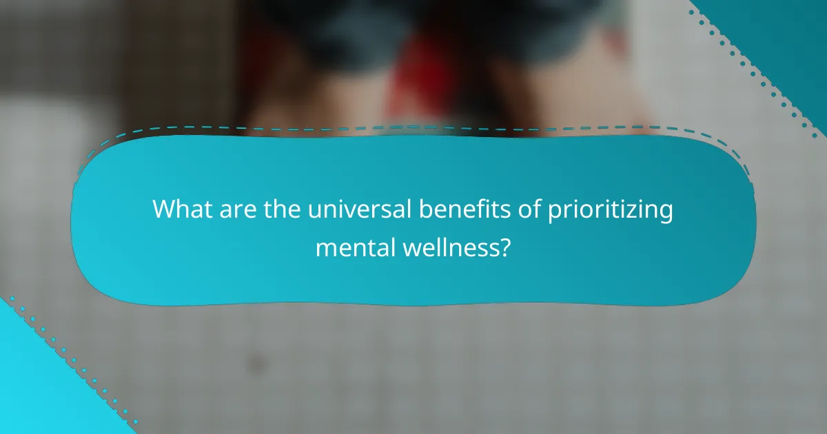 What are the universal benefits of prioritizing mental wellness?