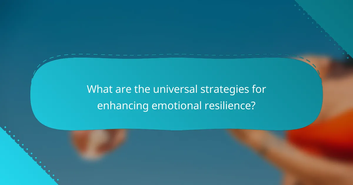 What are the universal strategies for enhancing emotional resilience?