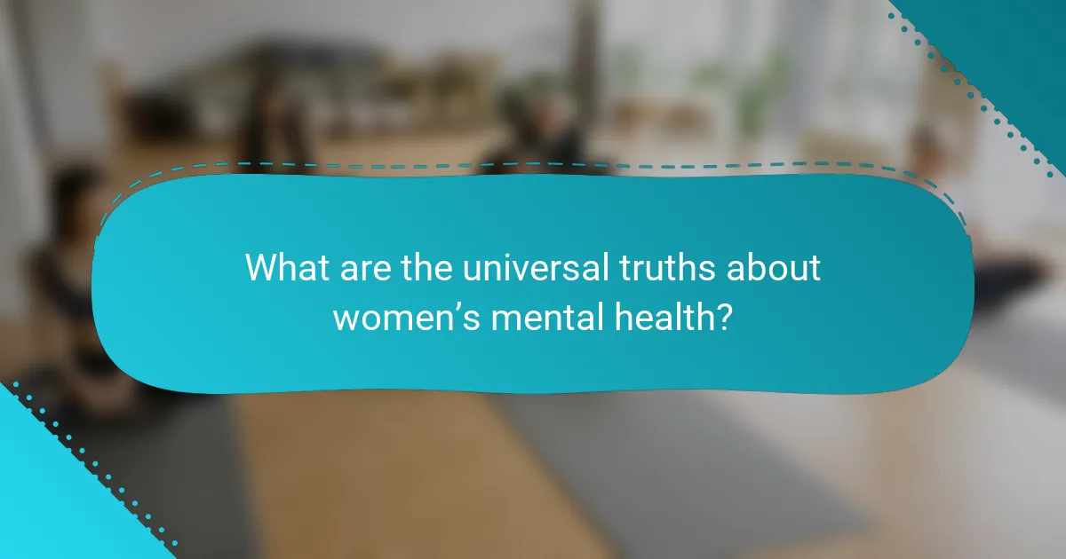 What are the universal truths about women’s mental health?