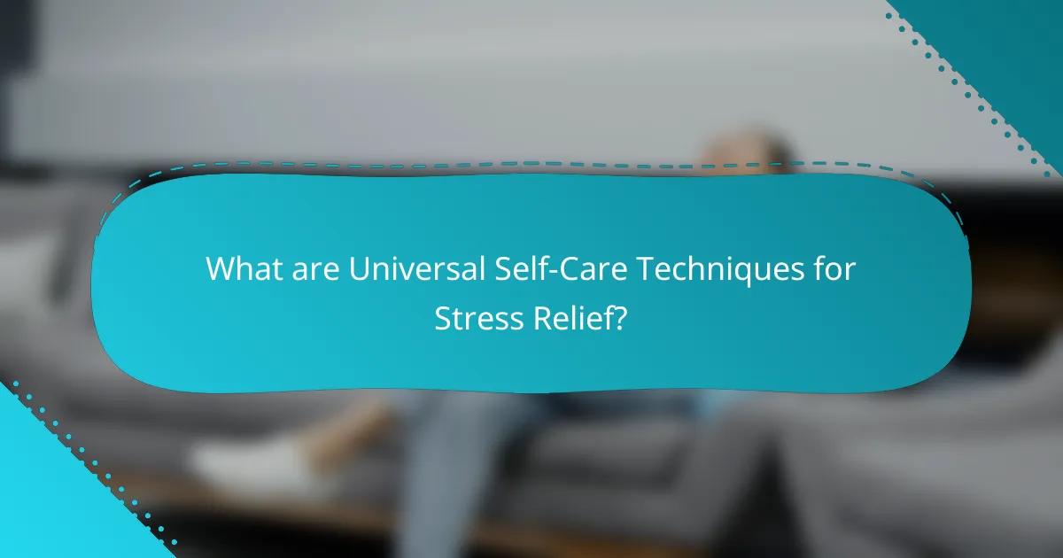 What are Universal Self-Care Techniques for Stress Relief?