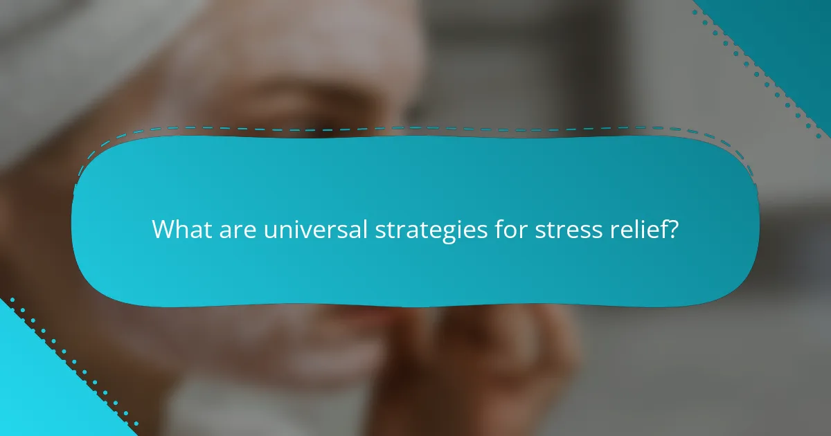 What are universal strategies for stress relief?