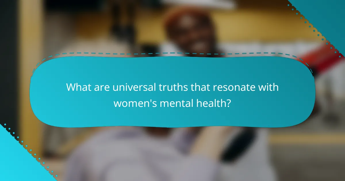 What are universal truths that resonate with women's mental health?