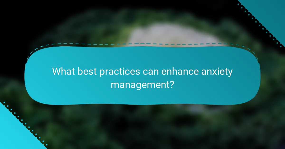 What best practices can enhance anxiety management?