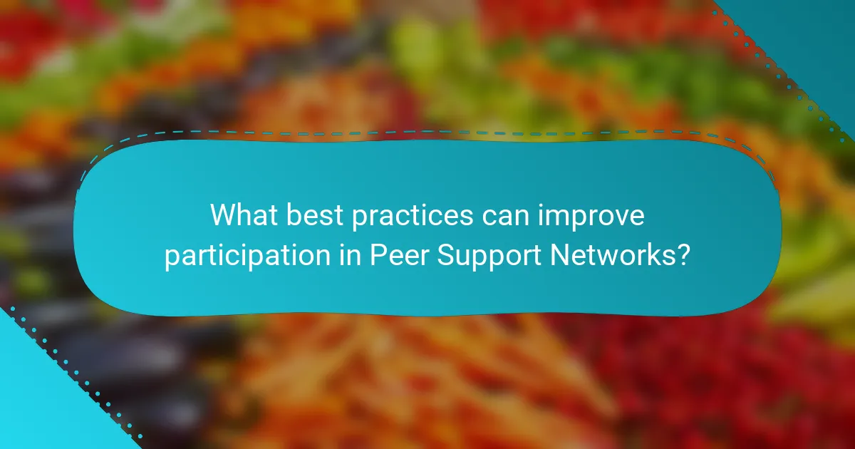 What best practices can improve participation in Peer Support Networks?
