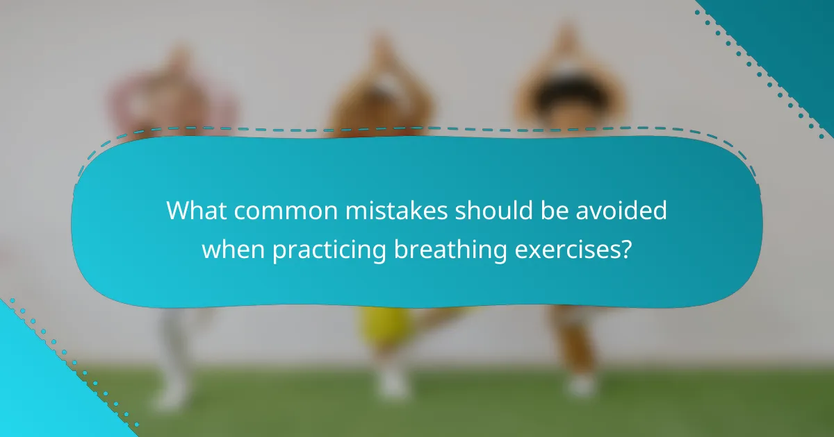 What common mistakes should be avoided when practicing breathing exercises?