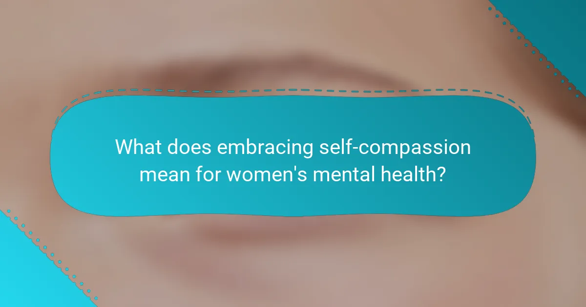 What does embracing self-compassion mean for women's mental health?