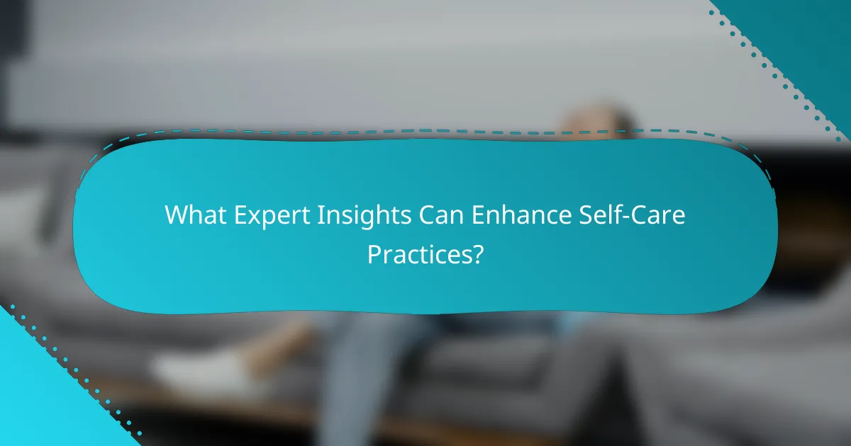 What Expert Insights Can Enhance Self-Care Practices?