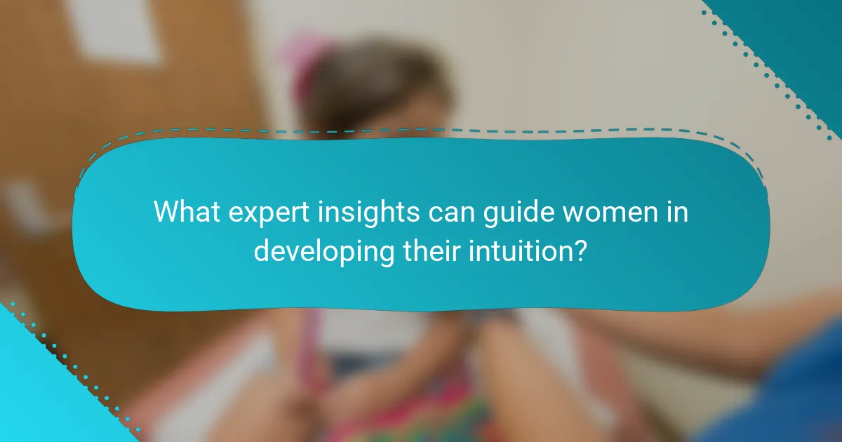 What expert insights can guide women in developing their intuition?