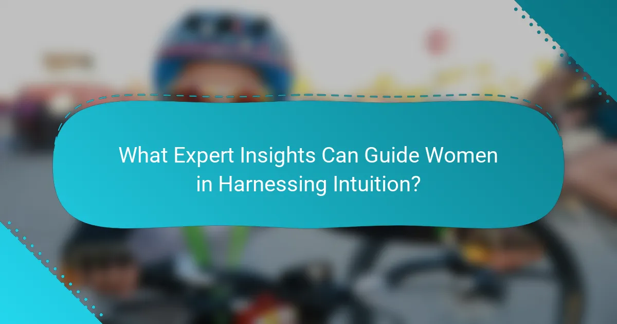 What Expert Insights Can Guide Women in Harnessing Intuition?