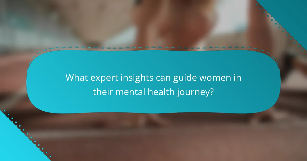 What expert insights can guide women in their mental health journey?