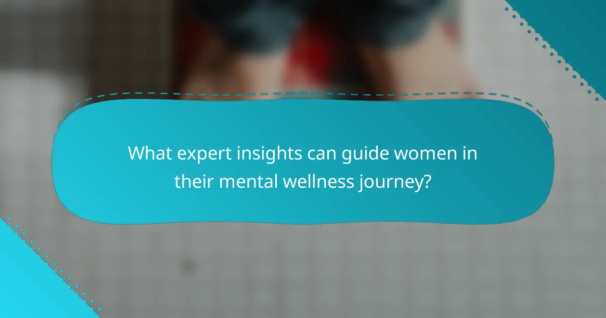 What expert insights can guide women in their mental wellness journey?