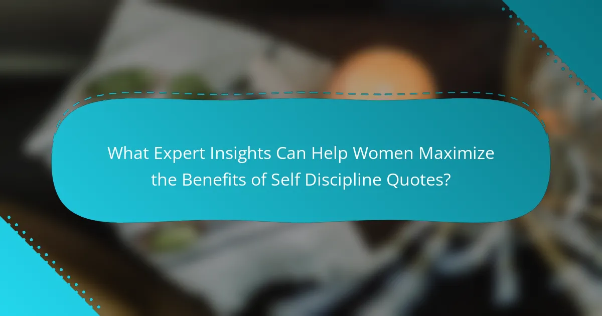 What Expert Insights Can Help Women Maximize the Benefits of Self Discipline Quotes?